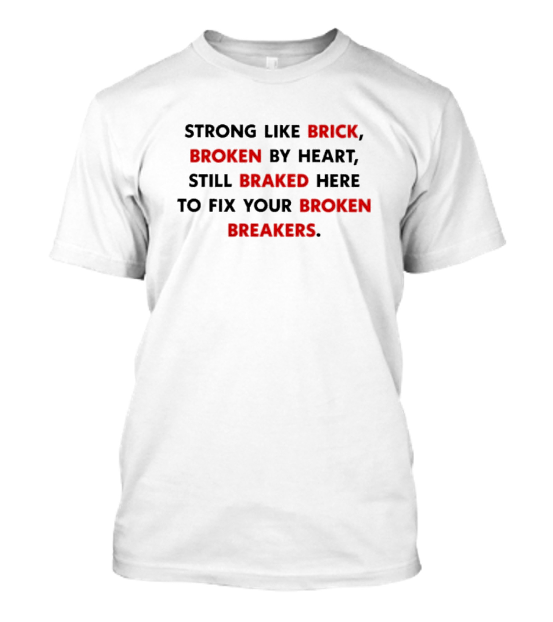 Strong Like Brick Broken By Heart Still Braked Here To Fix Your Broken Breakers T-Shirt