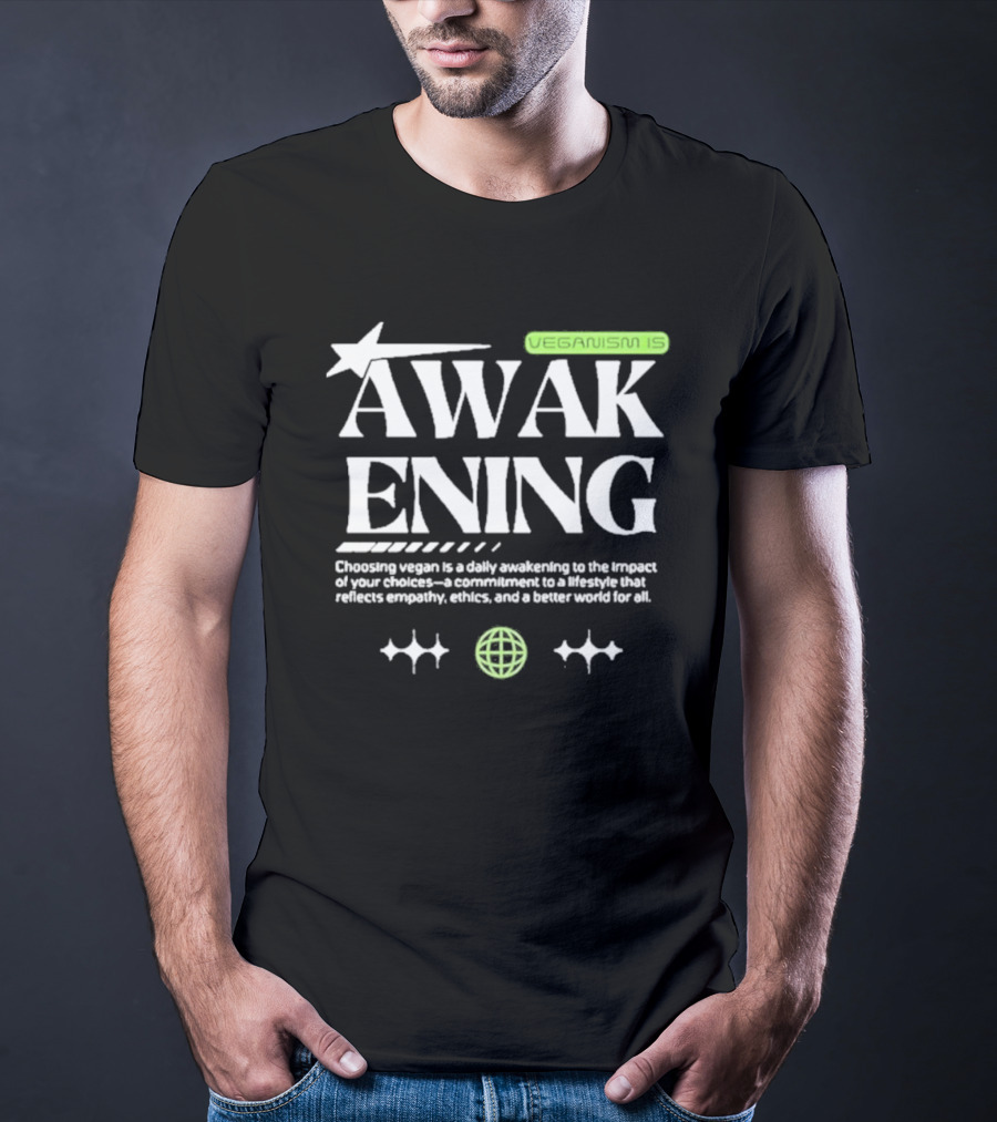 VEGANISM IS AWAKENING CHOOSING VEGAN IS A DAILY AWAKENING TO THE IMPACT OF YOUR CHOICES A COMMITMENT TO A LIFESTYLE THAT REFLECTS EMPATHY ETHICS AND A BETTER WORLD FOR ALL T-Shirt