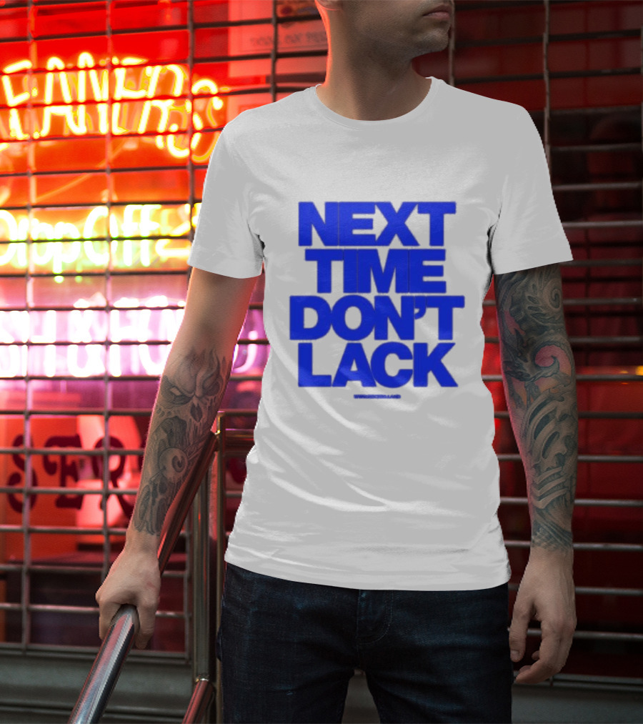 NEXT TIME DON'T LACK Bold Blue Text T-Shirt