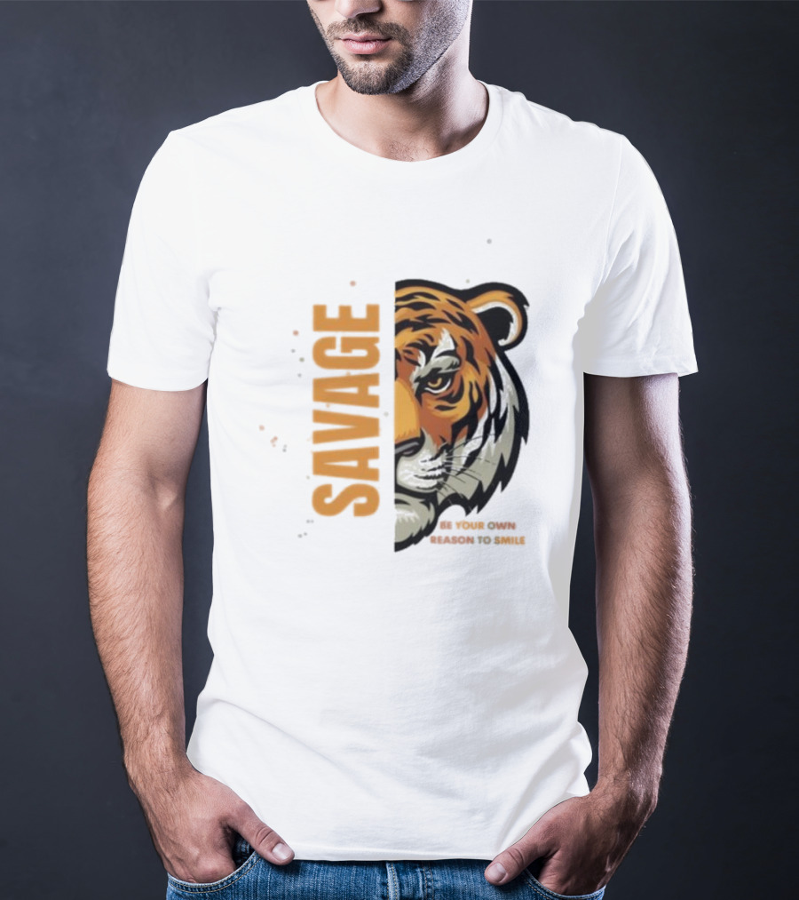 Savage Be Your Own Reason To Smile Tiger Face T-Shirt