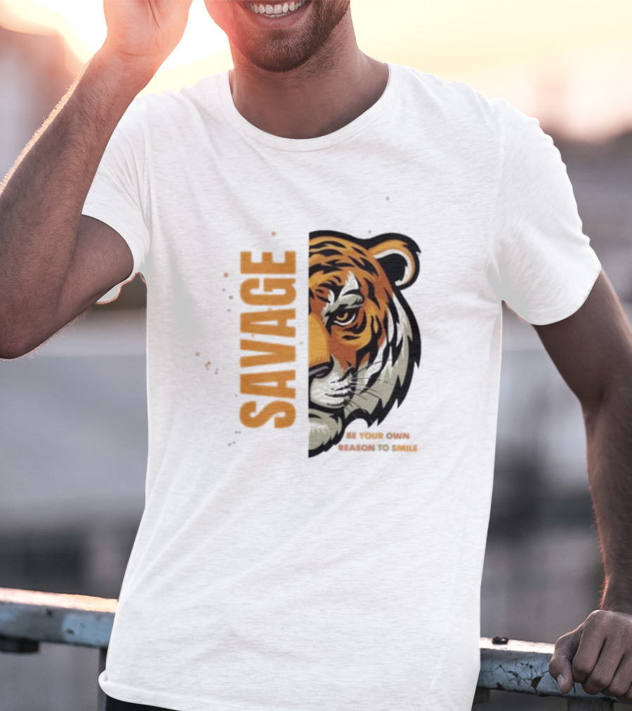 Savage Be Your Own Reason To Smile Tiger Face T-Shirt