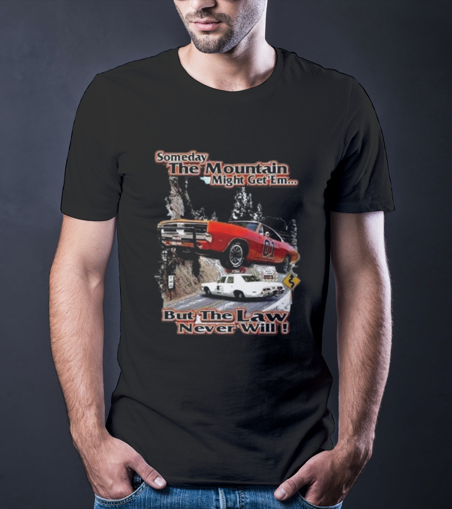 Someday The Mountain Might Get Em But The Law Never Will Dukes Of Hazzard Racing Car Chase T-Shirt