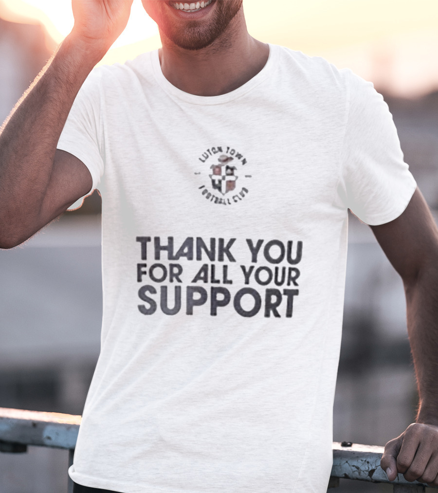 Luton Town Football Club Thank You For All Your Support T-Shirt