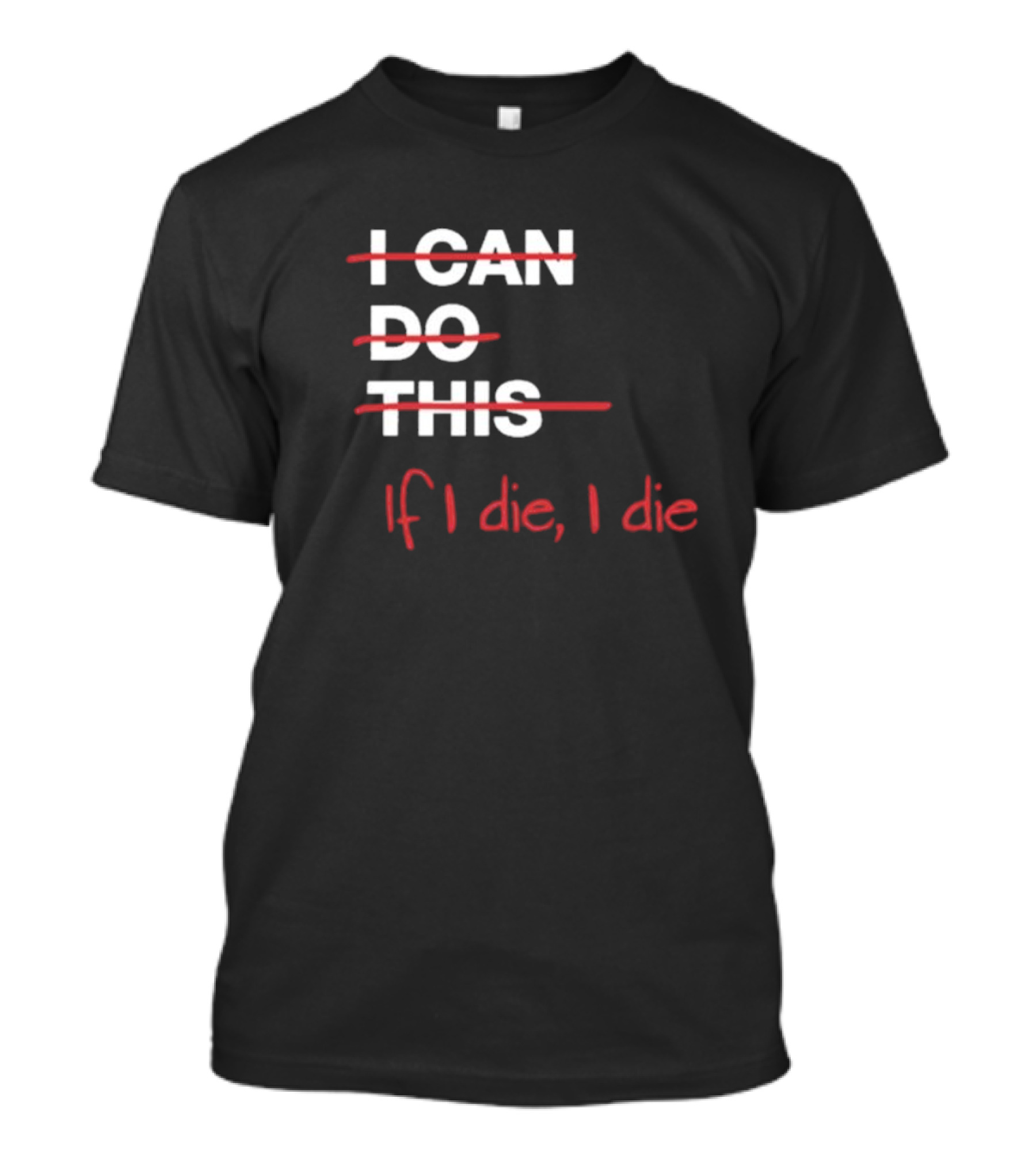 Ironpanda I Can Do This If I Die I Die Strikethrough Text Red Black Humor T-Shirt