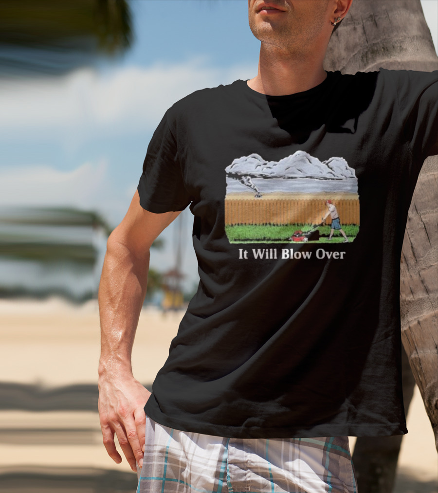 It Will Blow Over Funny Lawn Mowing Tornado Scene T-Shirt