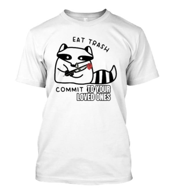 Eat Trash Adorable Raccoon Holding Rose Commit To Your Loved Ones T-Shirt