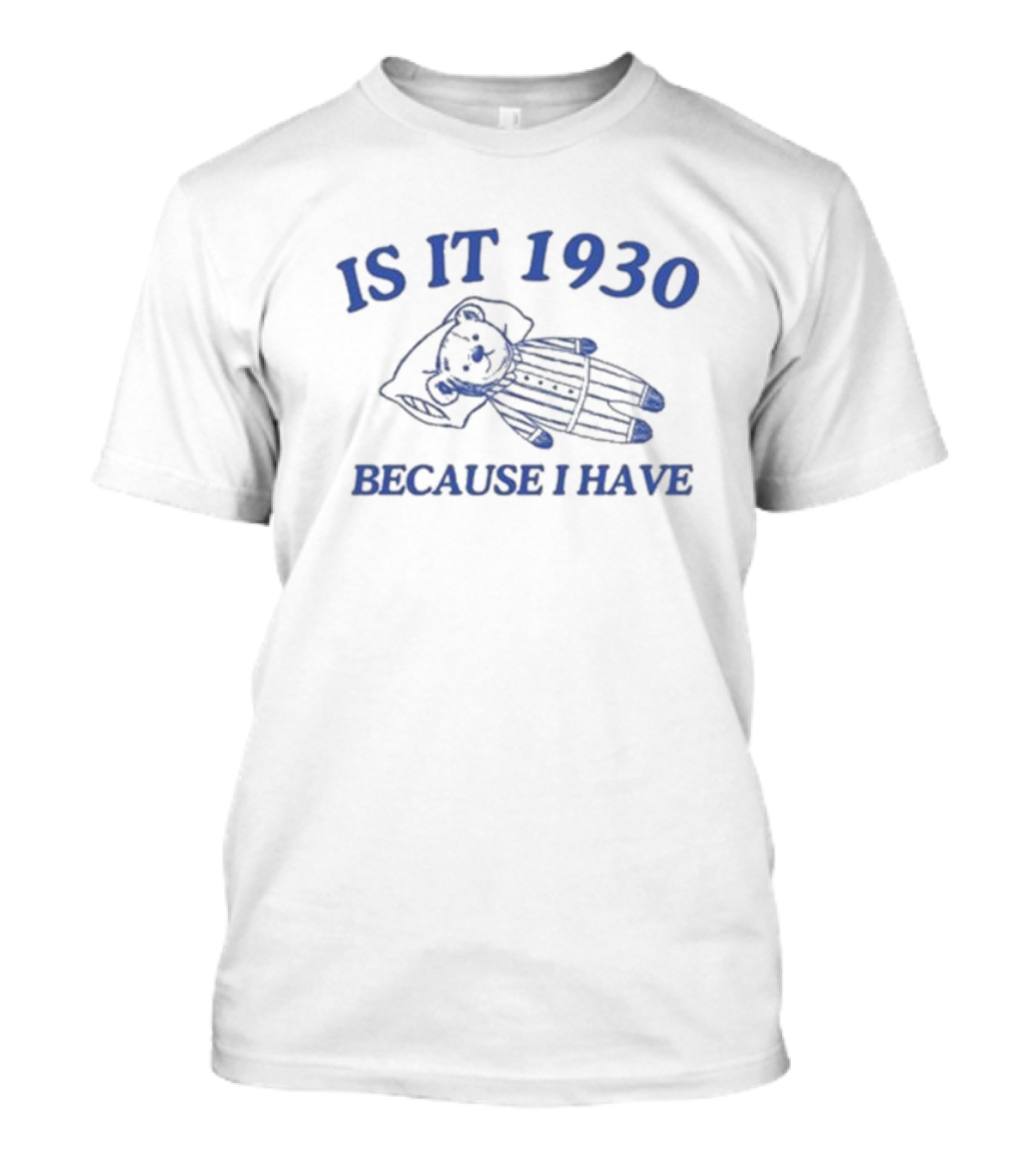 IS IT 1930 BECAUSE I HAVE GREAT DEPRESSION Bear In Pajamas T-Shirt