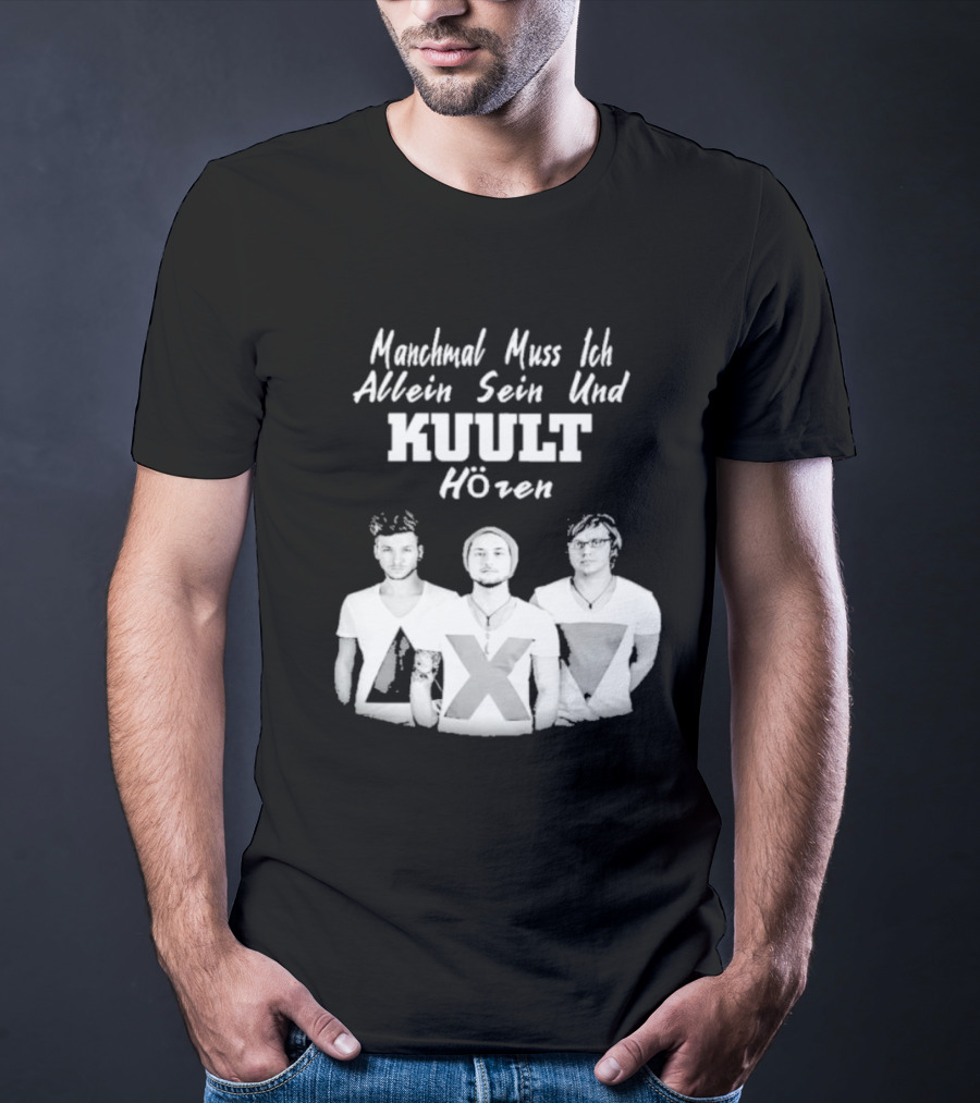 Manchmal Muss Ich Allein Sein Und Kuult Horen Kuult Band Members T-Shirt