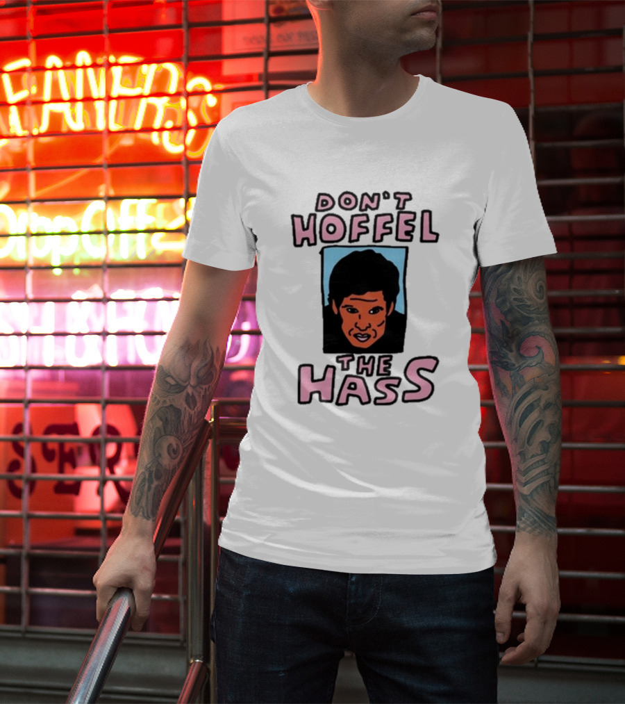 Don't Hoffel The Hass Face T-Shirt