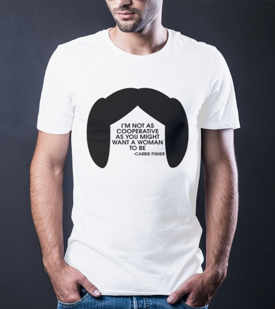 Carrie Fisher I'm Not As Cooperative As You Might Want A Woman To Be Iconic Hairstyle T-Shirt