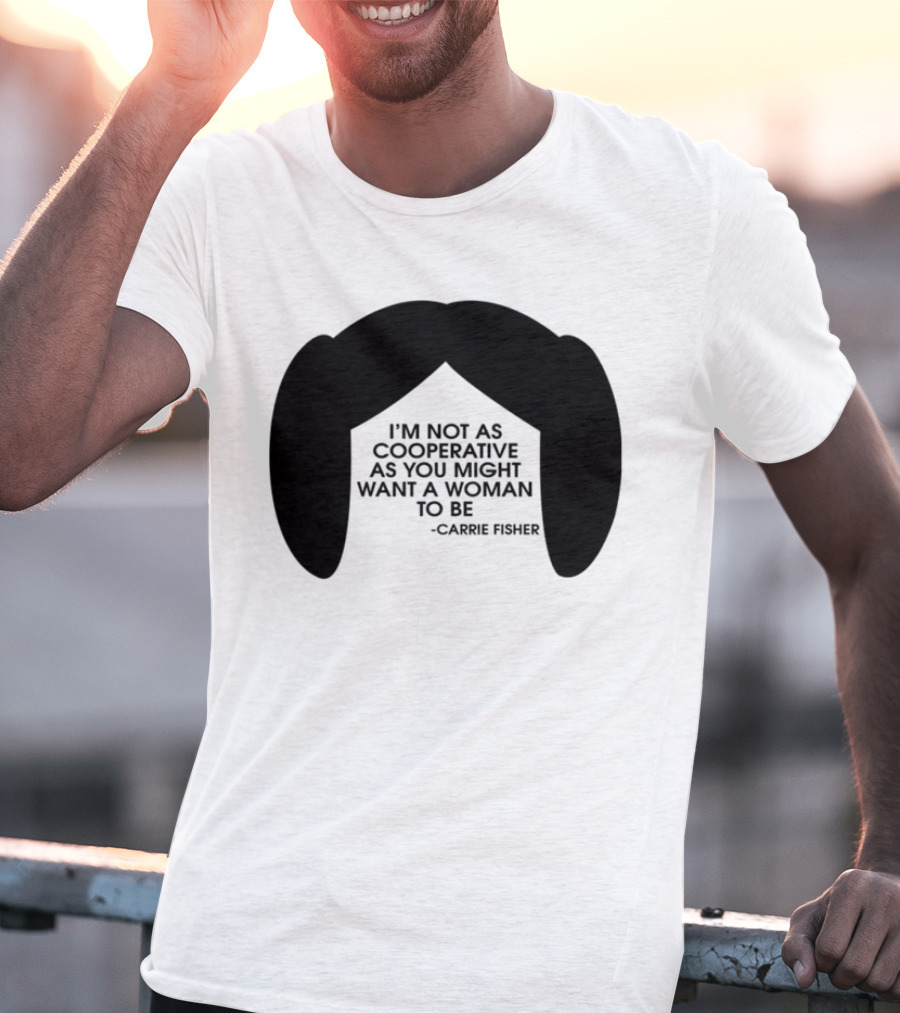Carrie Fisher I'm Not As Cooperative As You Might Want A Woman To Be Iconic Hairstyle T-Shirt