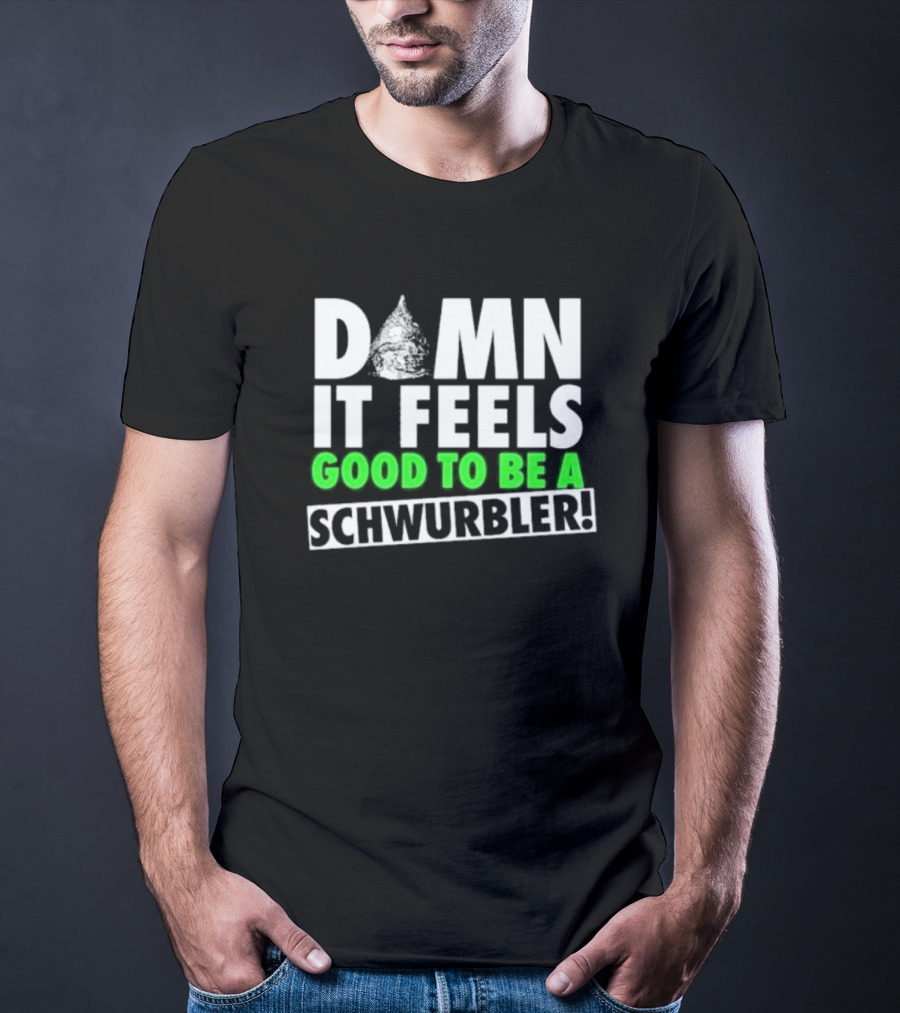 Damn It Feels Good To Be A Schwurbler Cone Hat Humor T-Shirt
