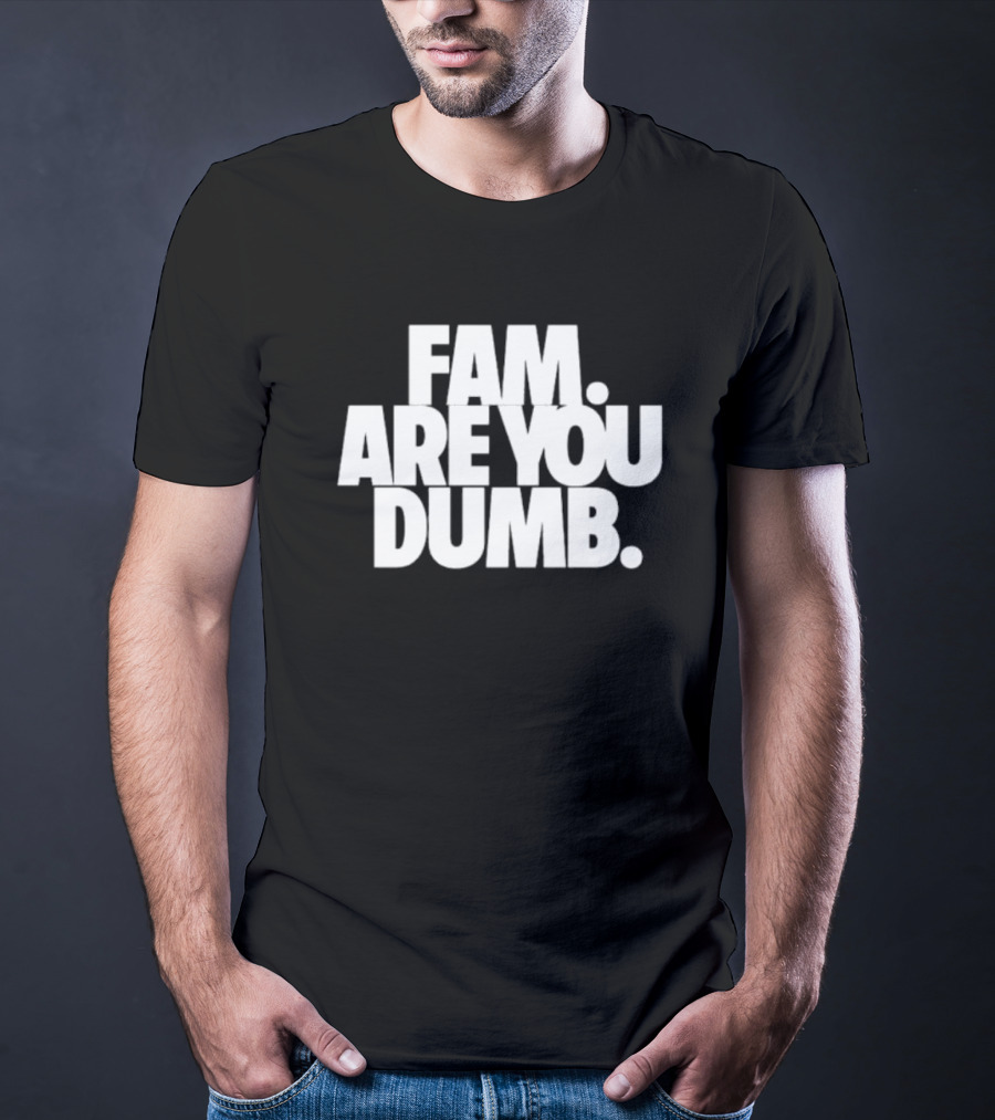 Fam Are You Dumb Text T-Shirt
