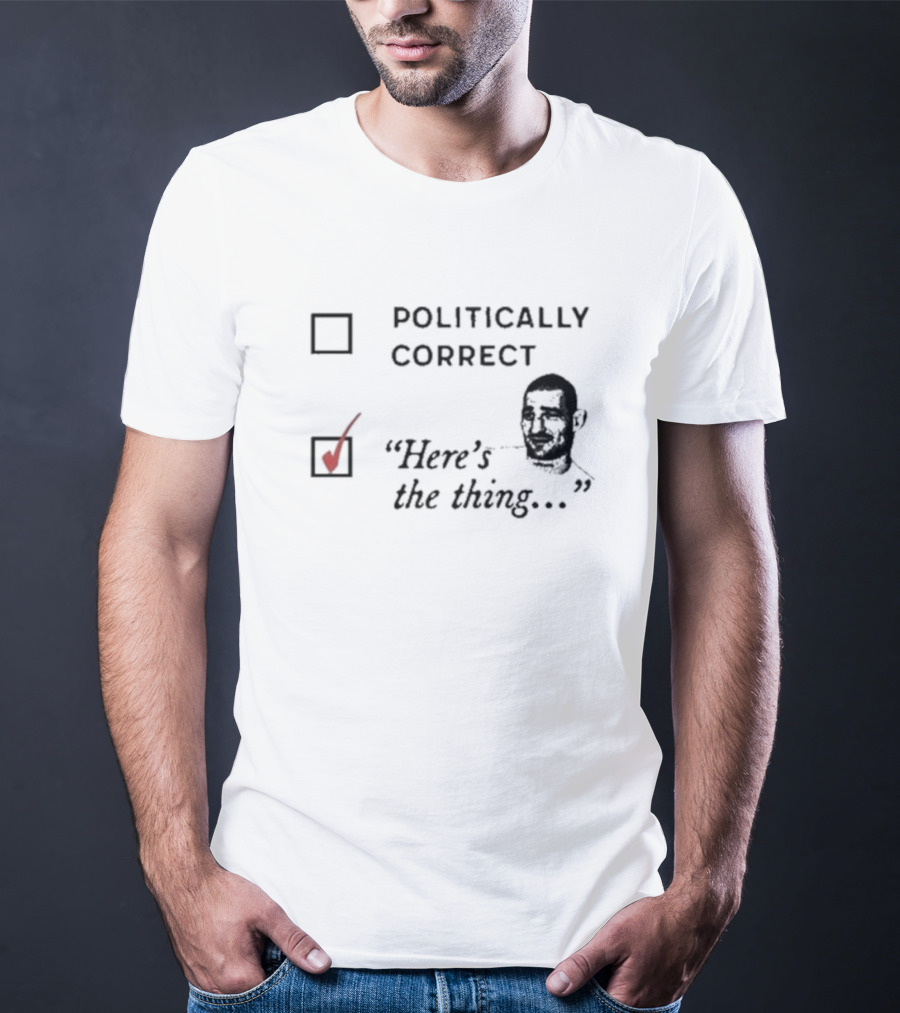 Politically Correct Here’s The Thing Check Mark Box With Man's Face T-Shirt