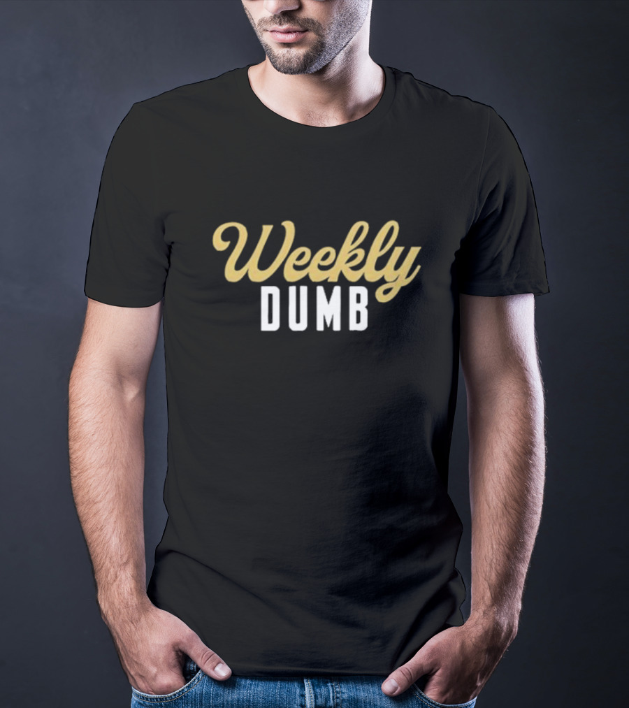 Weekly Dumb T-Shirt