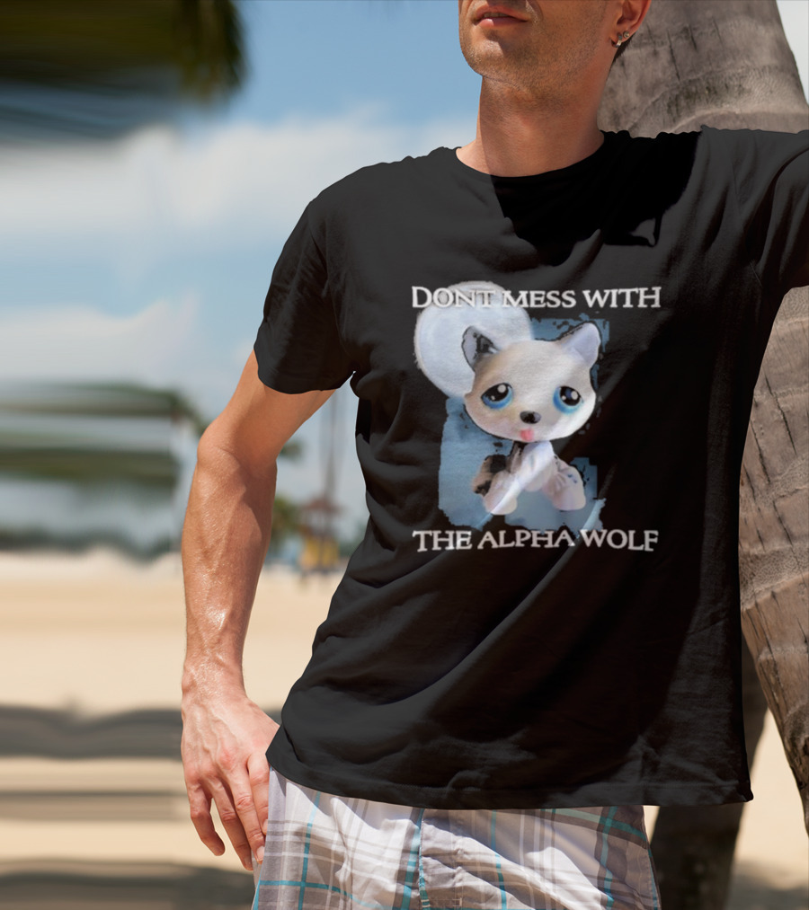 Don’t Mess With The Alpha Wolf Littlest Pet Lps Alpha Wolf T-Shirt