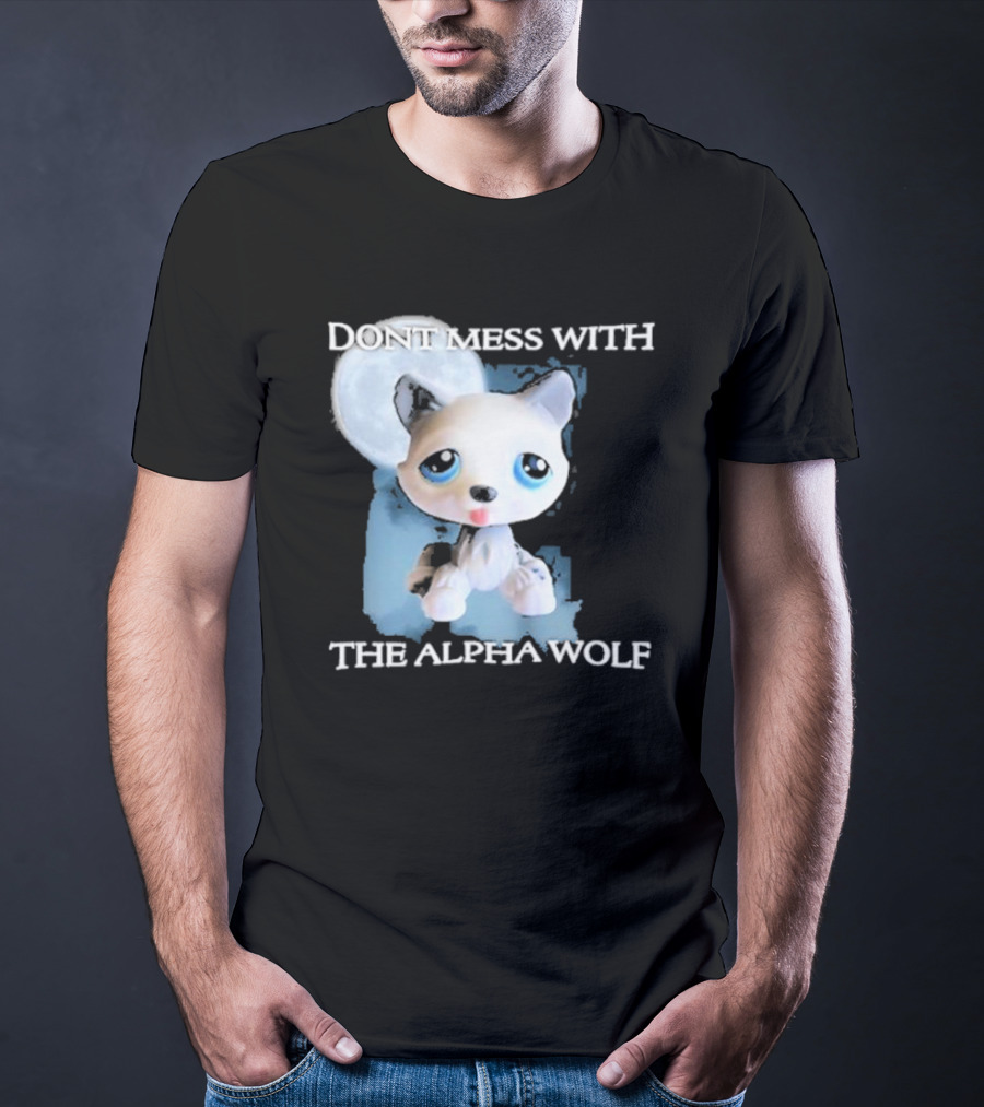 Don’t Mess With The Alpha Wolf Littlest Pet Lps Alpha Wolf T-Shirt