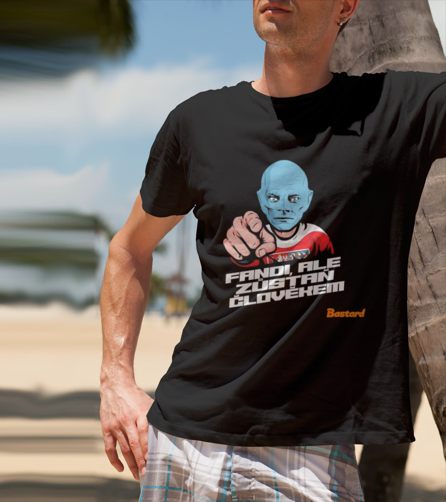 Fandi Ale Zůstaň Člověkem Bastard T-Shirt