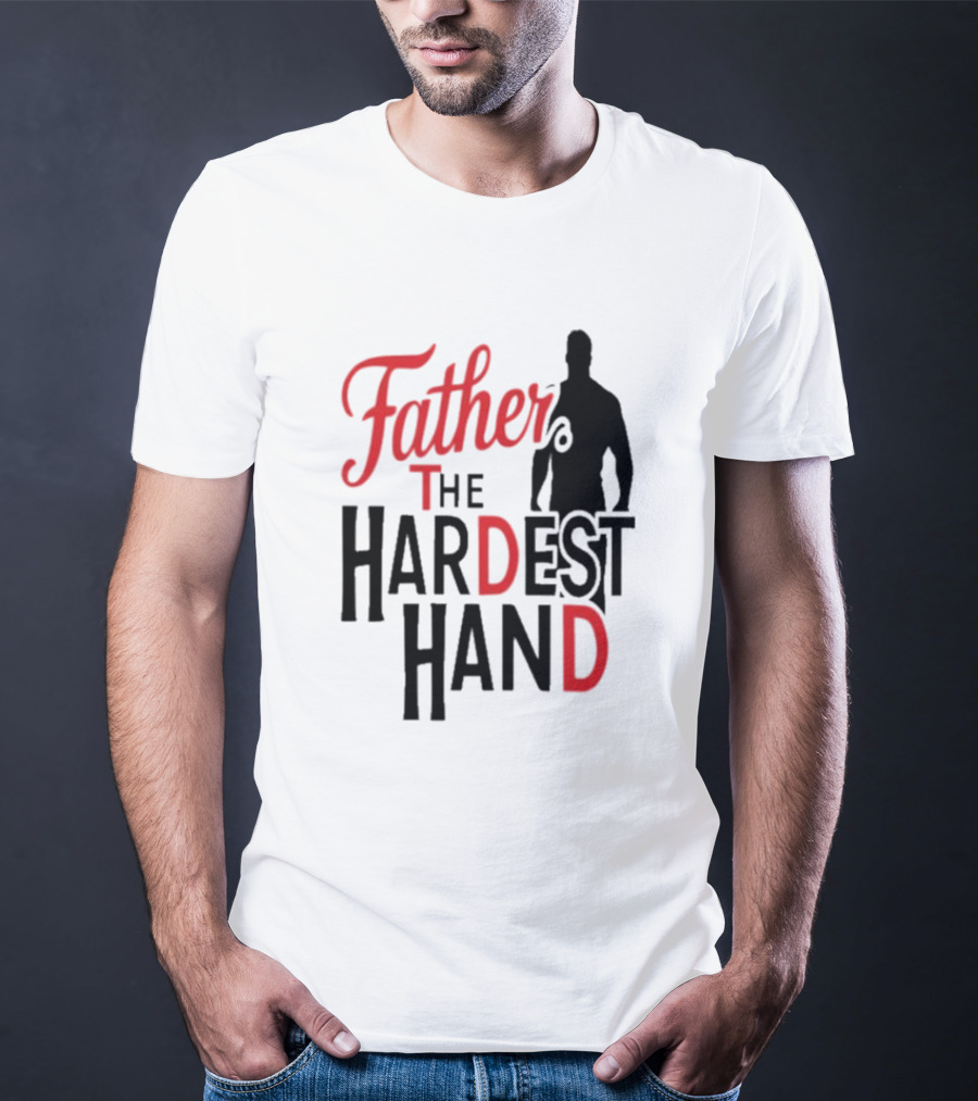 Father The Hardest Hand Father's Day T-Shirt