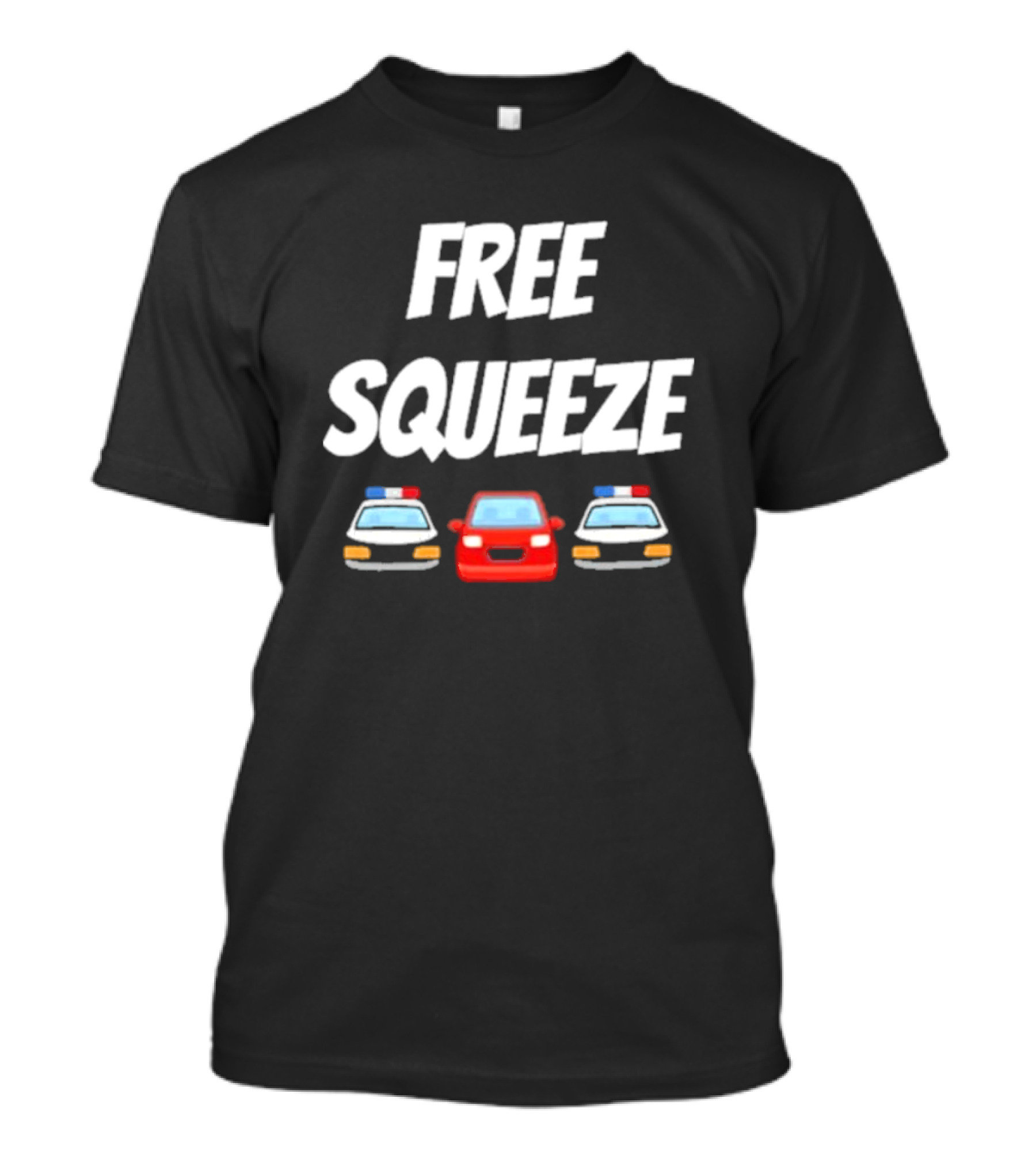 FREE SQUEEZE POLICE CARS RED VEHICLE HUMOR T-Shirt