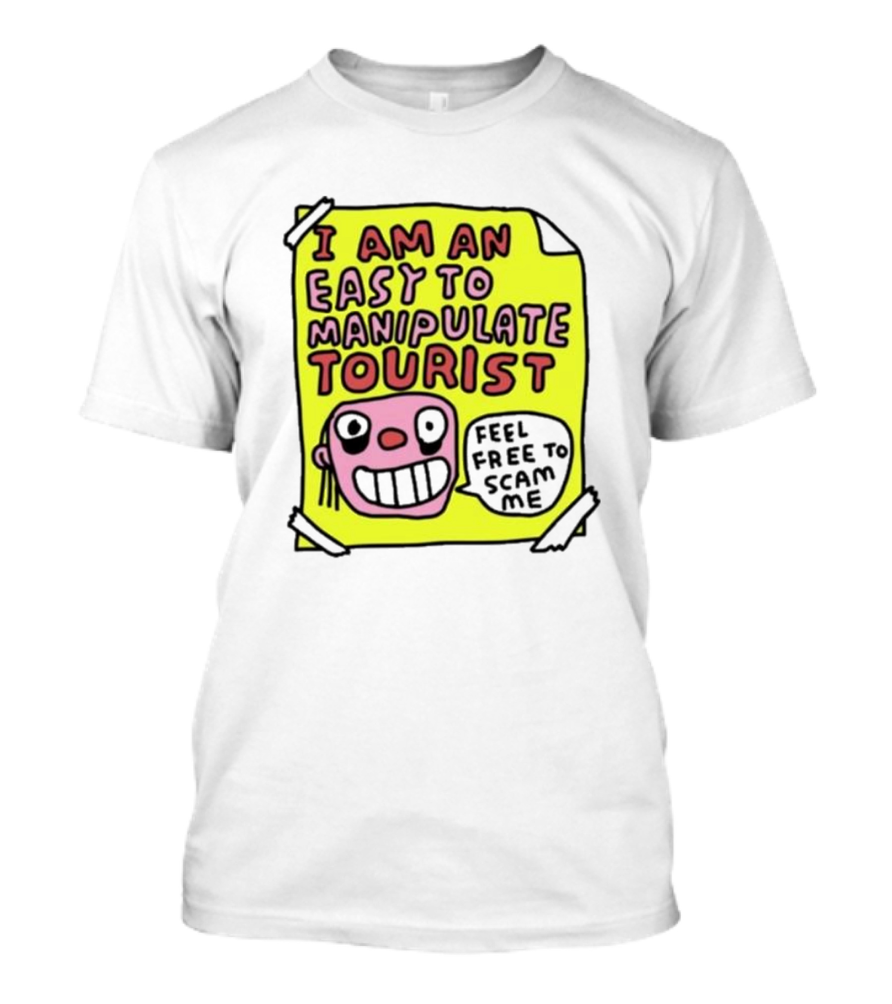 I Am An Easy To Manipulate Tourist Feel Free To Scam Me Bold Comic T-Shirt