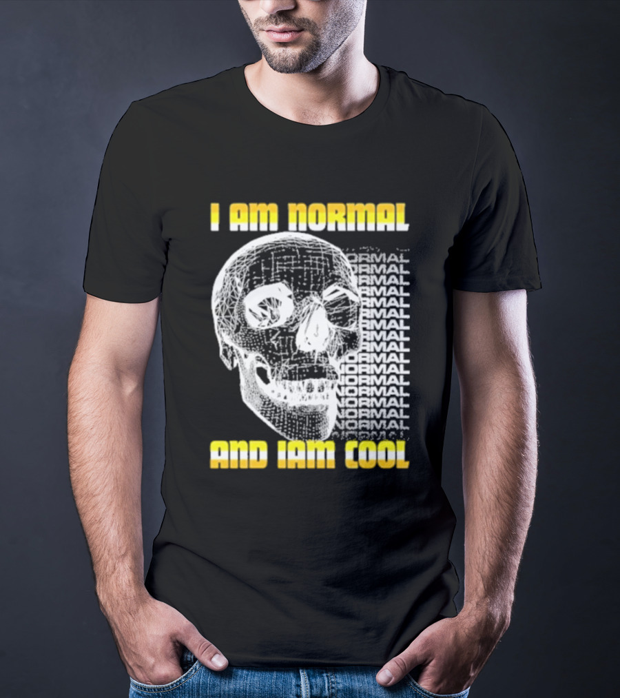 I Am Normal And I’m Cool Skull Graphic With Repeated Text T-Shirt