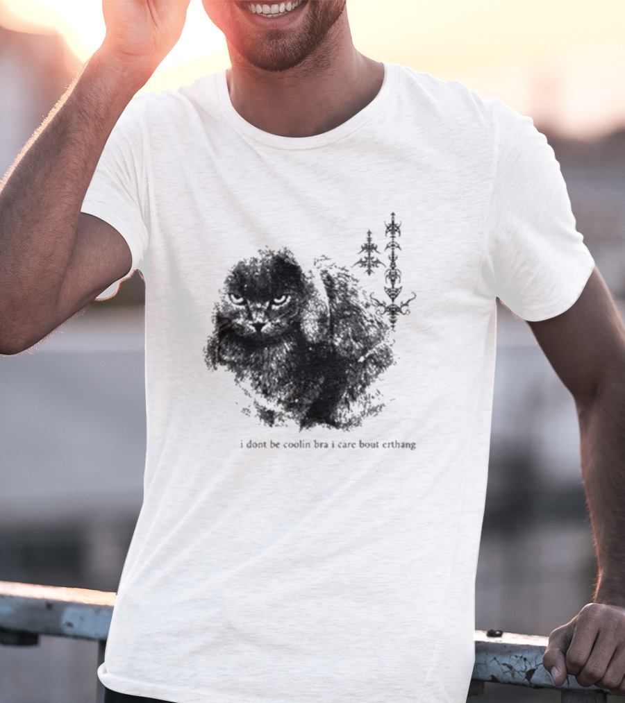 I Don’t Be Cooling Bra I Care About Errthang Cat T-Shirt
