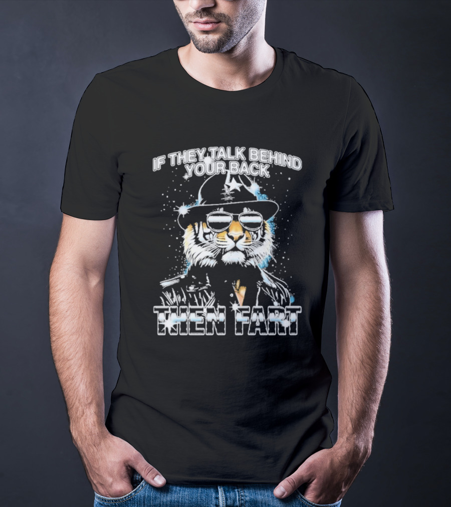If They Talk Behind Your Back Then Fart Cool Tiger Sunglasses Hat T-Shirt