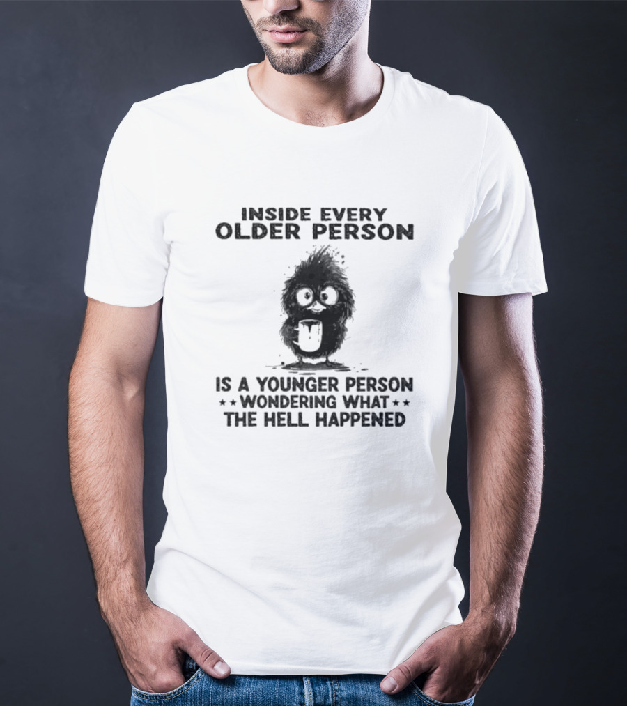 Inside Every Older Person Is A Younger Person Wondering What The Hell Happened Funny Bird Cartoon T-Shirt