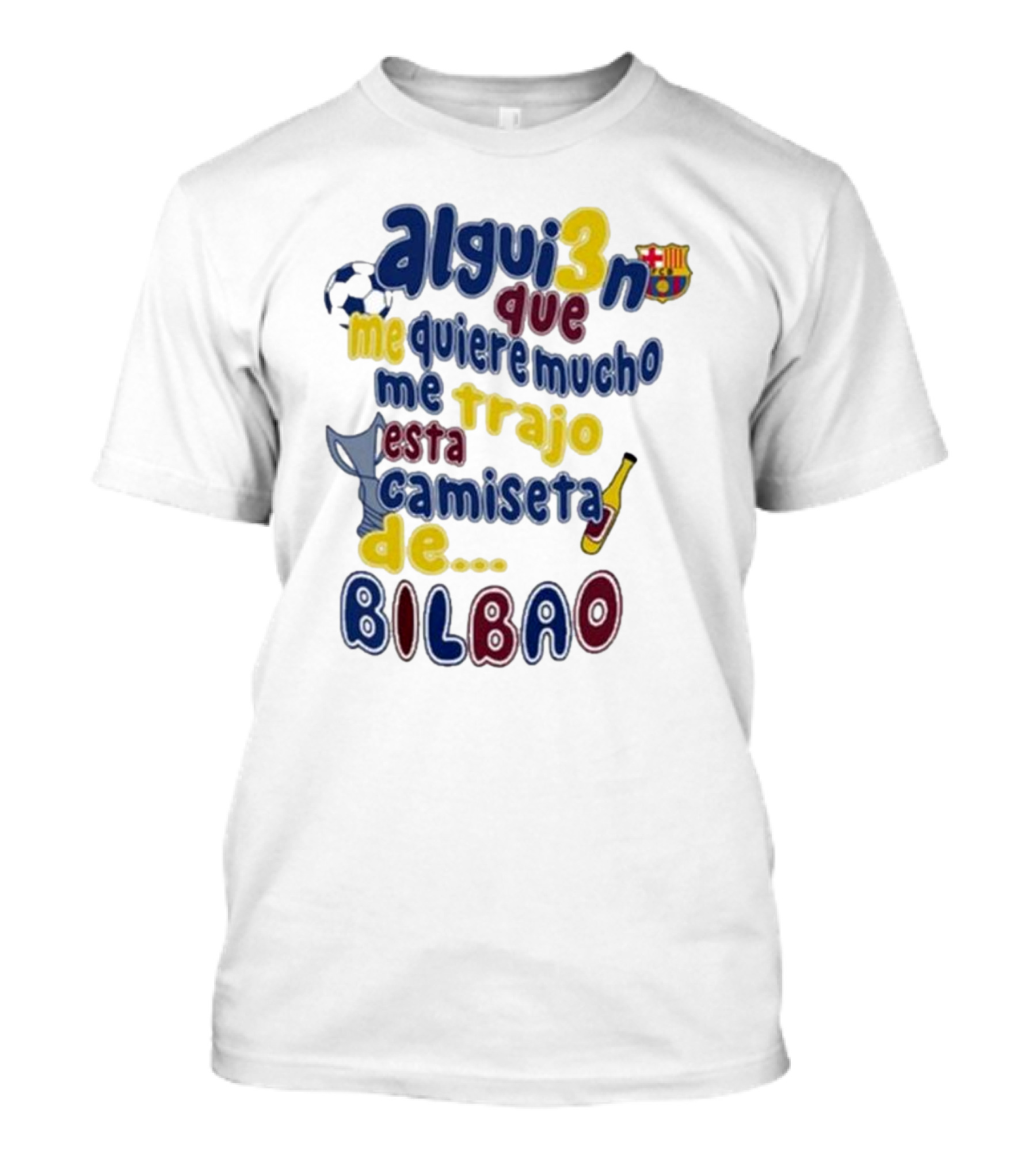 Alguien Que Me Quiere Mucho Me Trajo Esta Camiseta De Bilbao Fútbol Botella T-Shirt