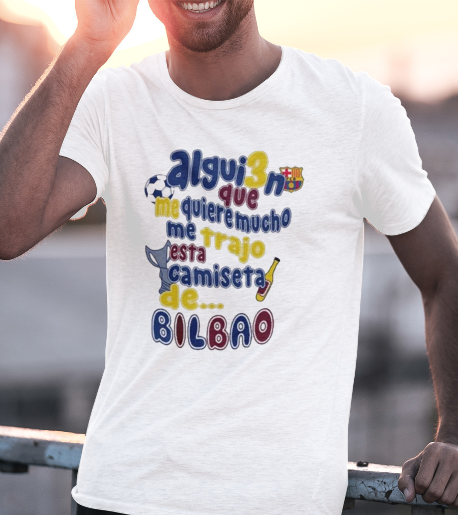 Alguien Que Me Quiere Mucho Me Trajo Esta Camiseta De Bilbao Fútbol Botella T-Shirt
