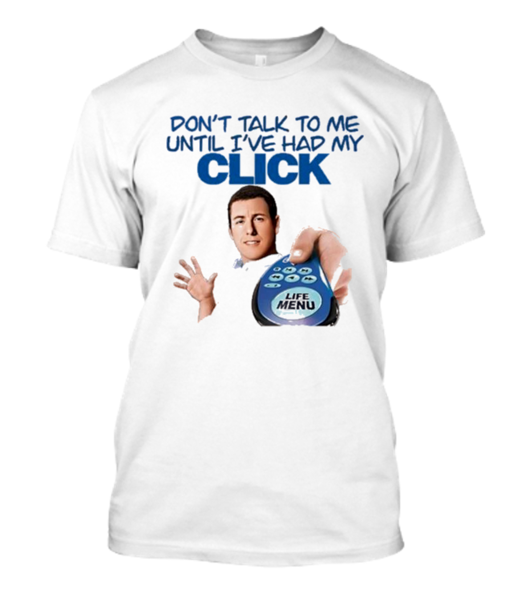 Don't Talk To Me Until I've Had My Click Remote Guy T-Shirt