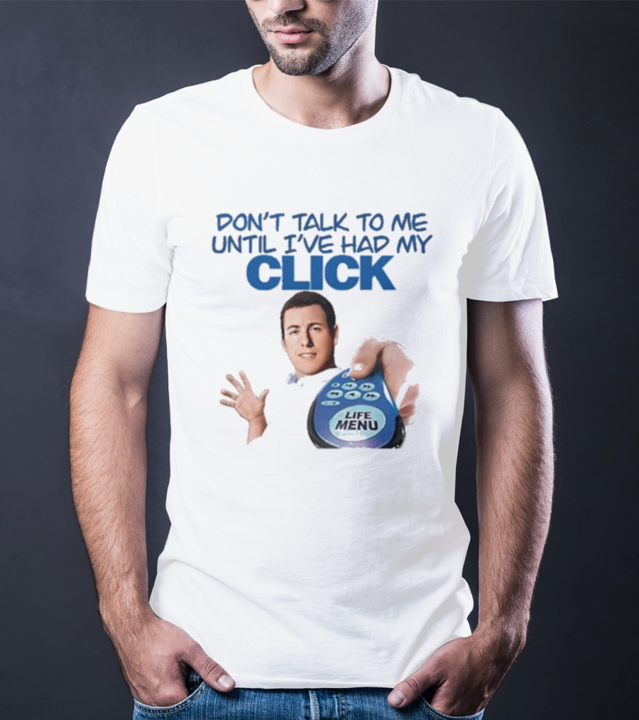 Don't Talk To Me Until I've Had My Click Remote Guy T-Shirt