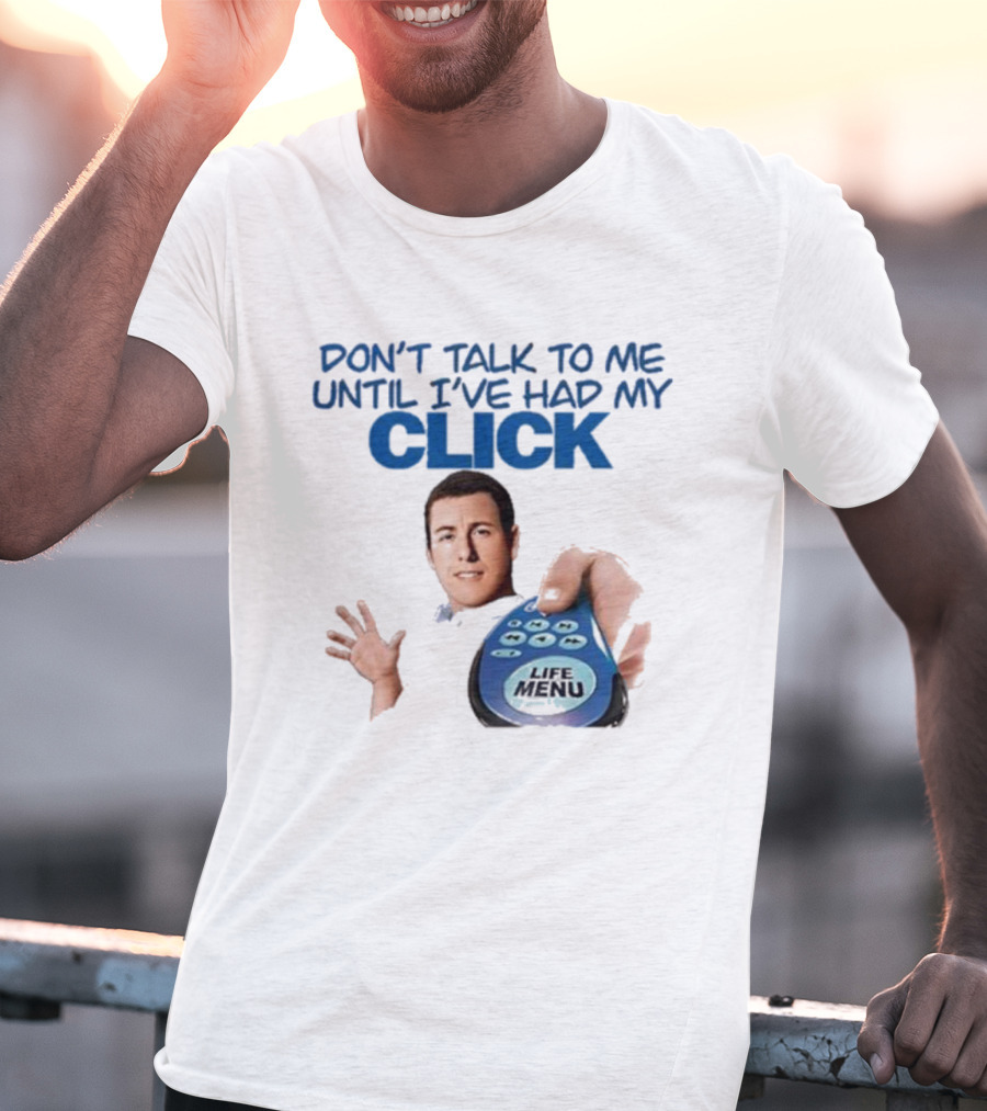 Don't Talk To Me Until I've Had My Click Remote Guy T-Shirt