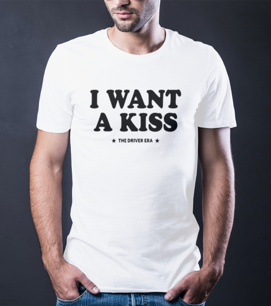 I Want A Kiss The Driver Era T-Shirt