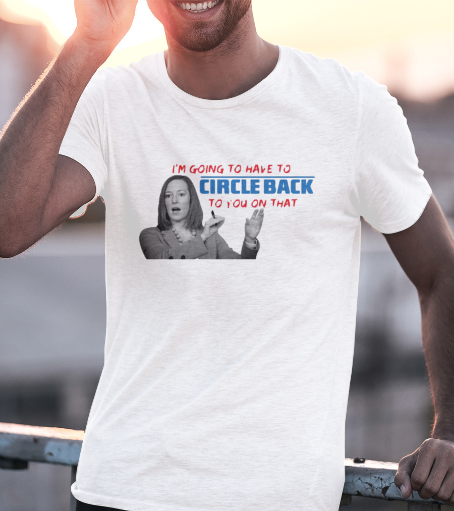 I’m Going To Have To Circle Back To You On That Jen Psaki Speech T-Shirt