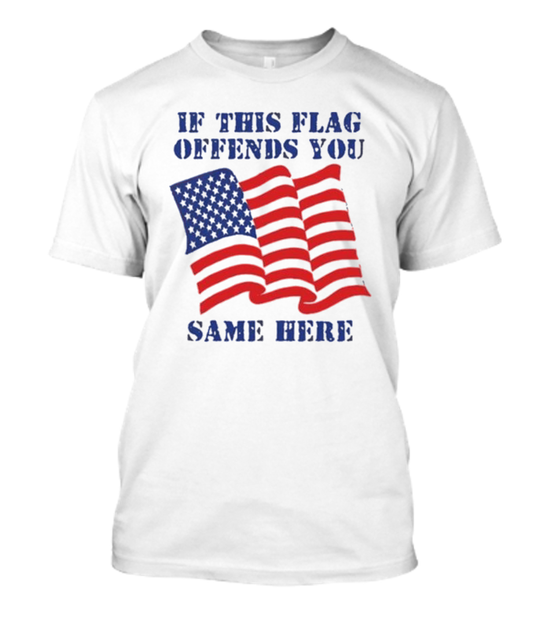 If This American Flag Offends You Same Here T-Shirt