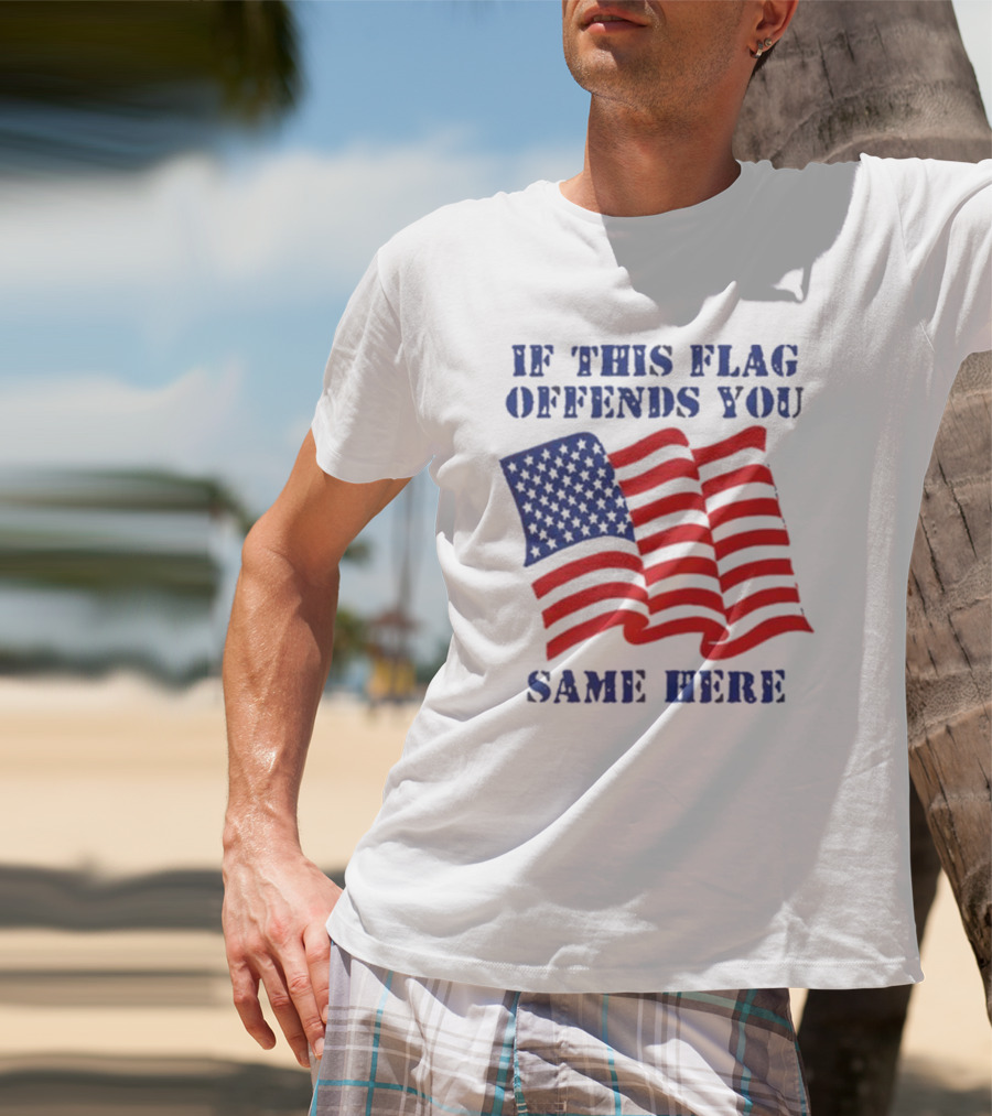 If This American Flag Offends You Same Here T-Shirt