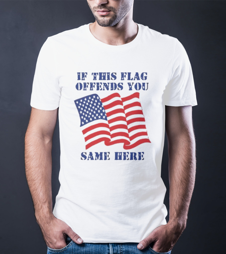 If This American Flag Offends You Same Here T-Shirt