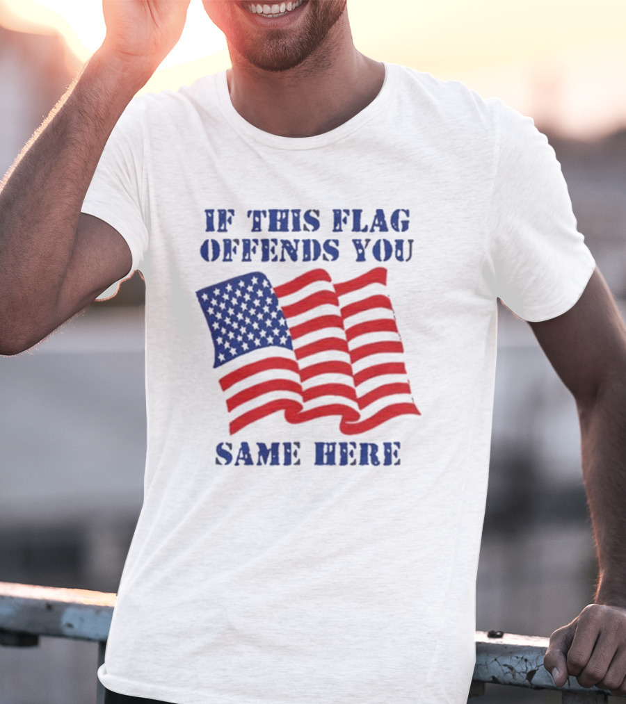 If This American Flag Offends You Same Here T-Shirt