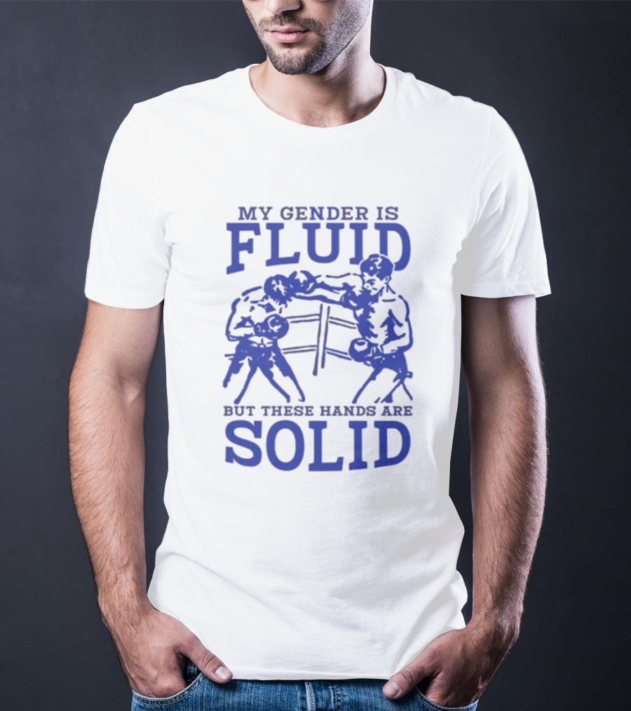 My Gender Is Fluid But These Hands Are Solid Boxing T-Shirt