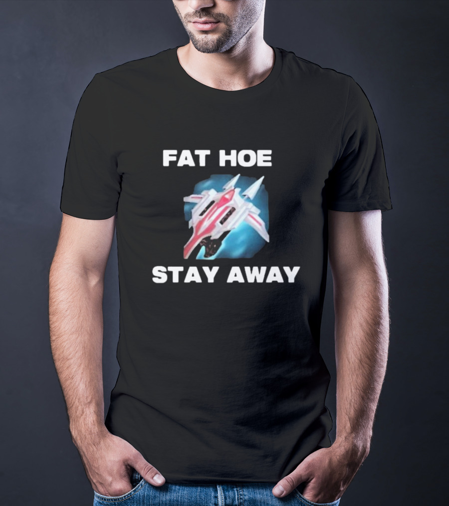 Fat Hoe Stay Away Spacecraft Image T-Shirt