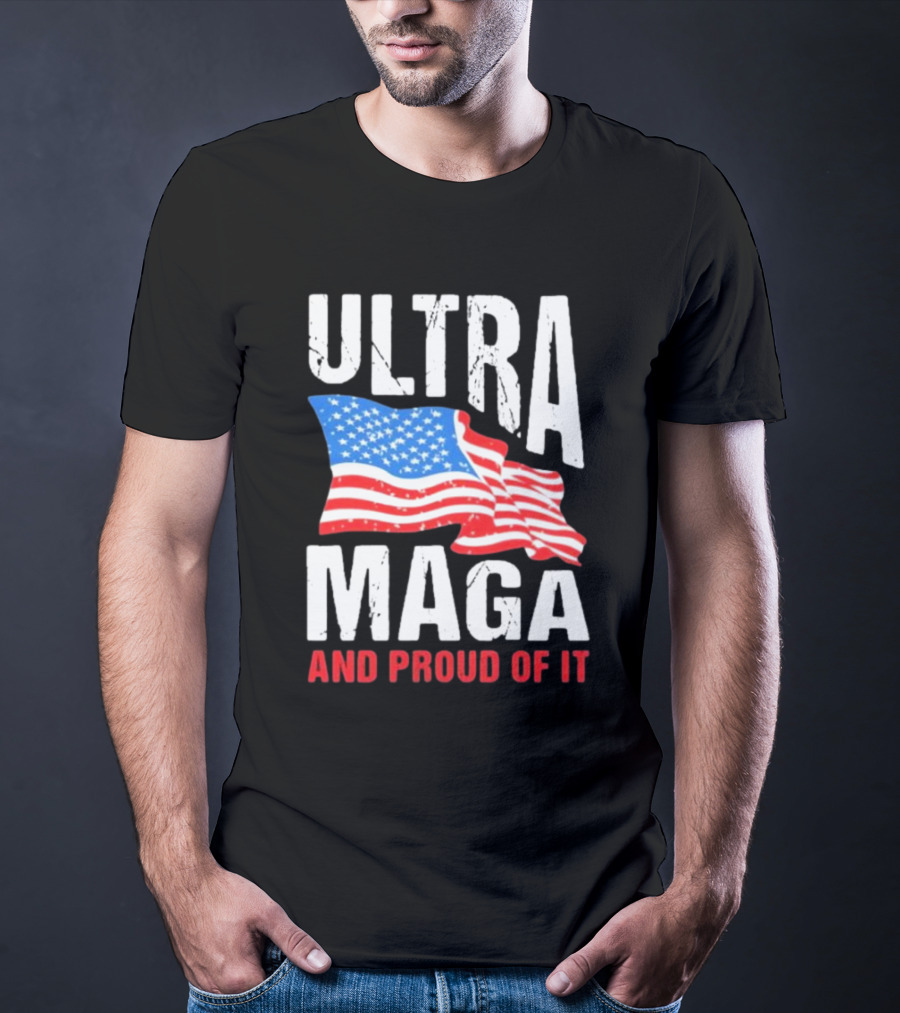 Ultra Maga And Proud Of It American Flag T-Shirt
