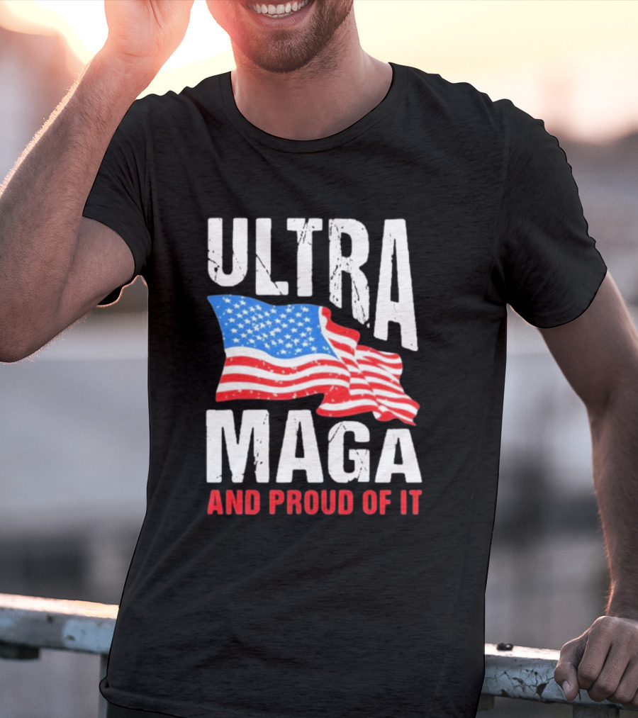 Ultra Maga And Proud Of It American Flag T-Shirt