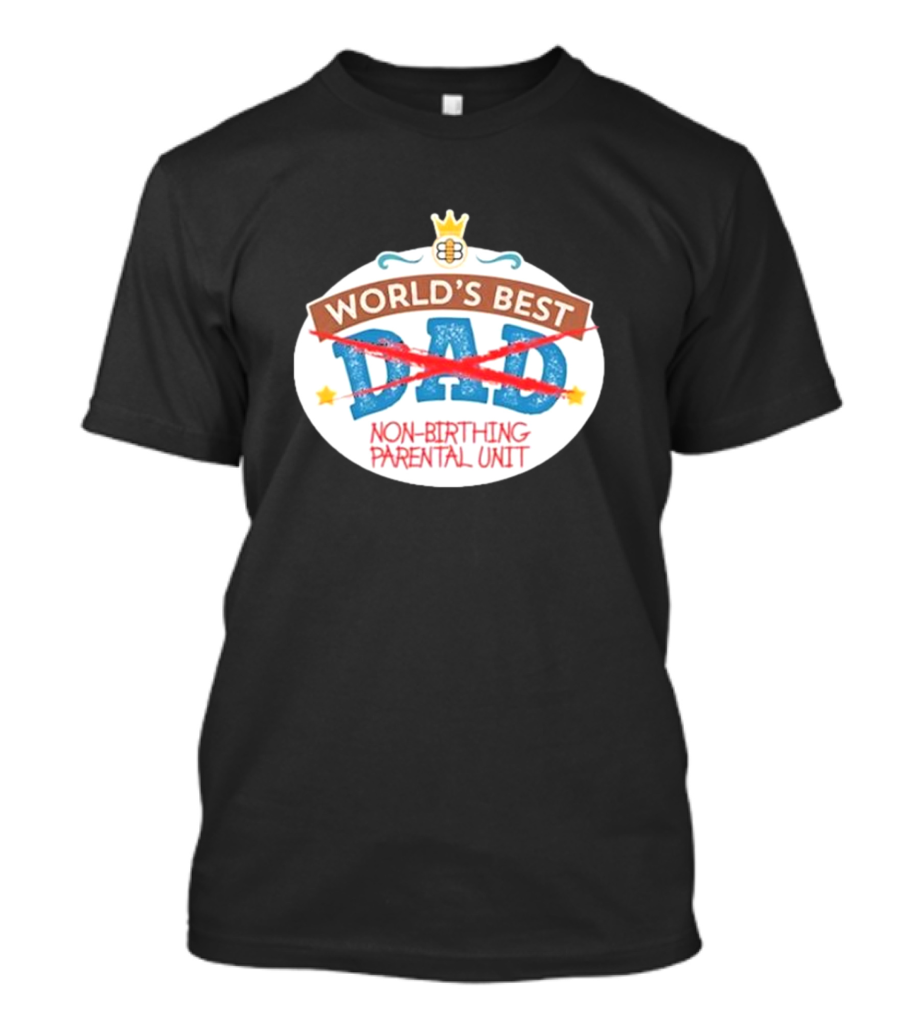 World's Best Non-Birthing Parental Unit Dad Crossed Out Crown T-Shirt