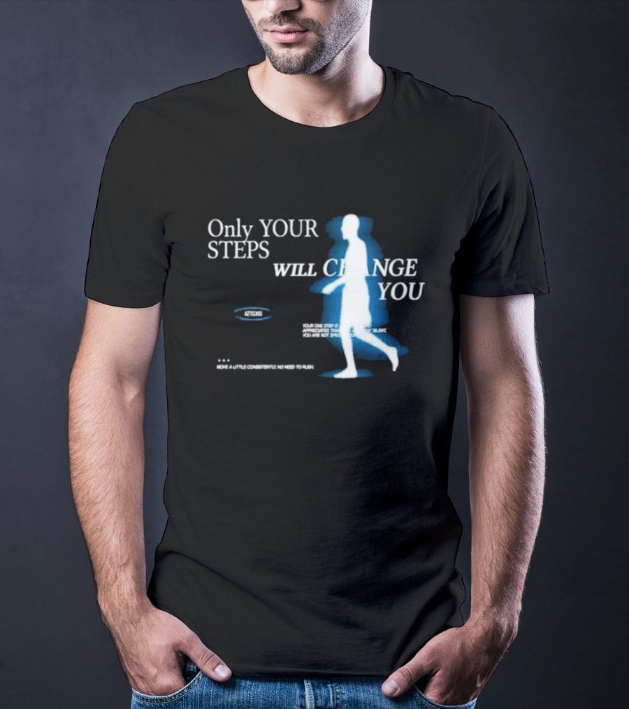 Only Your Steps Will Change You Aztecas Move A Little Consistently No Need To Rush T-Shirt