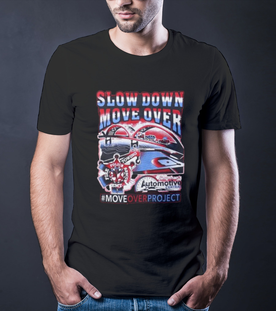 Slow Down Move Over Move Over Project Emergency Response Support Jim Whan's Automotive Center T-Shirt
