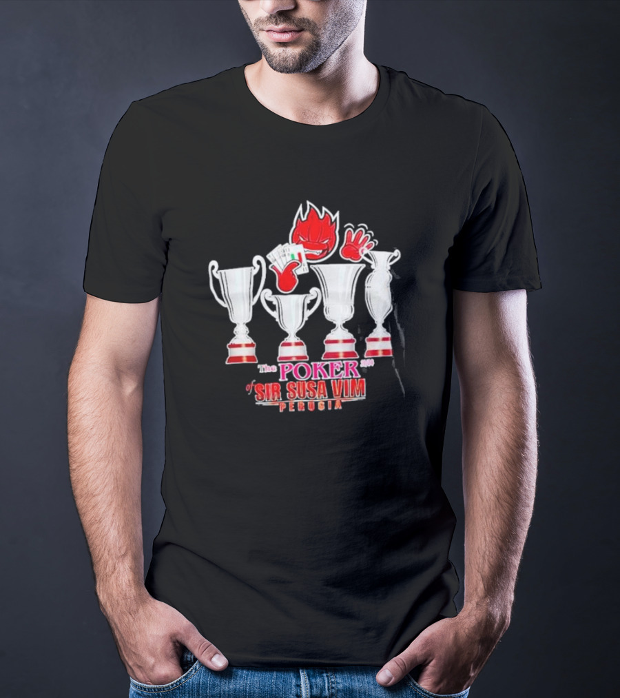 The Poker Of Sir Susa Vim Perugia Trophies And Flaming Card Hand T-Shirt