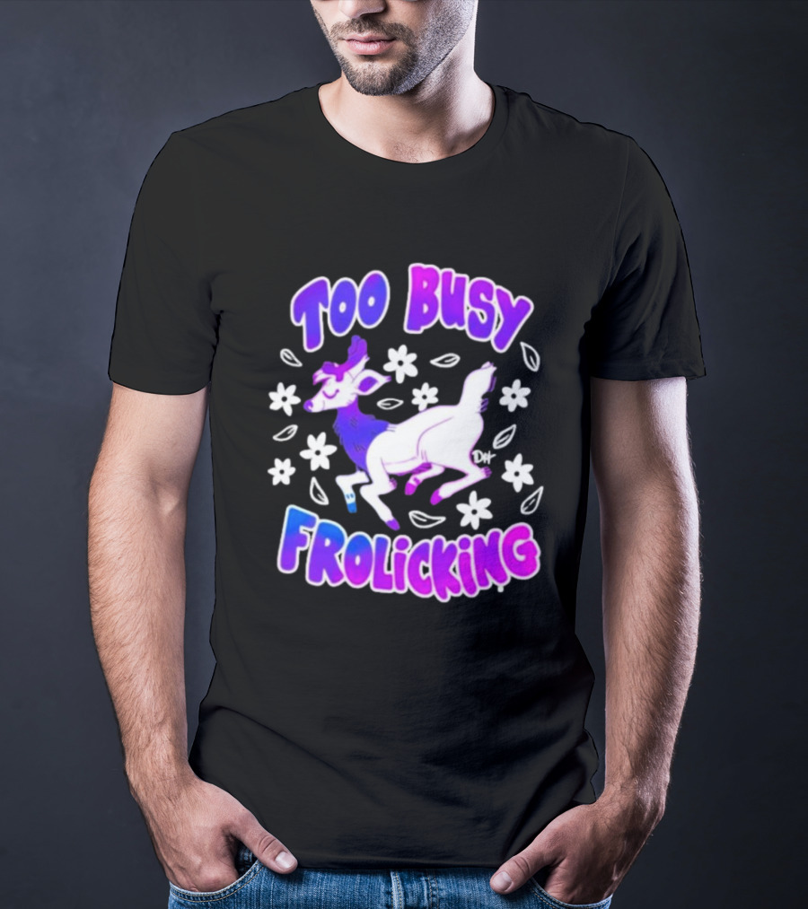 Too Busy Frolicking Colorful Deer With Flowers T-Shirt