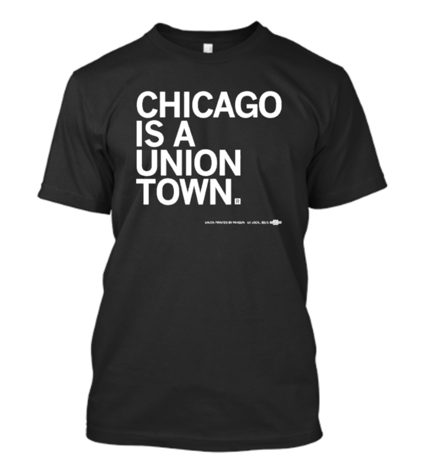 Chicago Is A Union Town Union Printed By RAN Gun US Local 895 T-Shirt